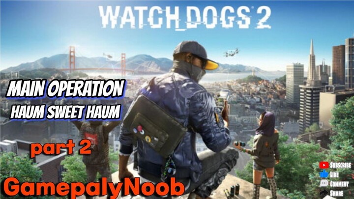 Watch Dogs 2 GameplayNoob [ HAUM SWEET HAUM ]Part 2