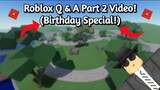Roblox Q & A Part 2 Video! (Birthday Special!) (ROBLOX)
