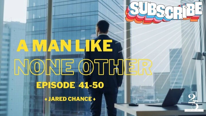 A Man Like None Other - Chapters 41-50 (English)