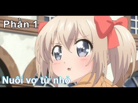 Nuôi Vợ Từ Bé  P1 | Tóm Tắt Anime | Anime Action