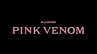 BLACKPINK - ‘Pink Venom’
