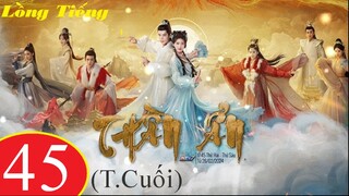 Thần Ẩn - Tập 45 (Tập Cuối) | Lồng Tiếng