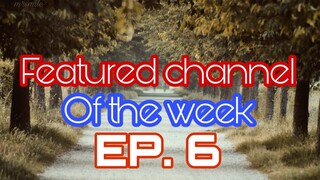 FEATURED CHANNEL OF THE WEEK EP 6 SPECIAL  THANKA TO?!!