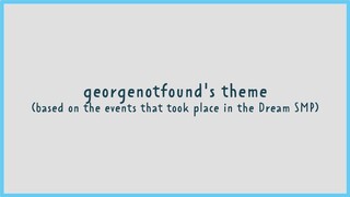 gogy.mp4 – georgenotfound's theme | based on the events that took place in the Dream SMP