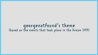 gogy.mp4 – georgenotfound's theme | based on the events that took place in the Dream SMP