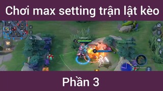 Chơi max setting trận lật kèo #3