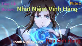 Tóm Tắt Phim: Nhất Niệm Vĩnh Hằng /Thanh niên sợ chết hoá ANH HÙNG và cái kết / Phần 2