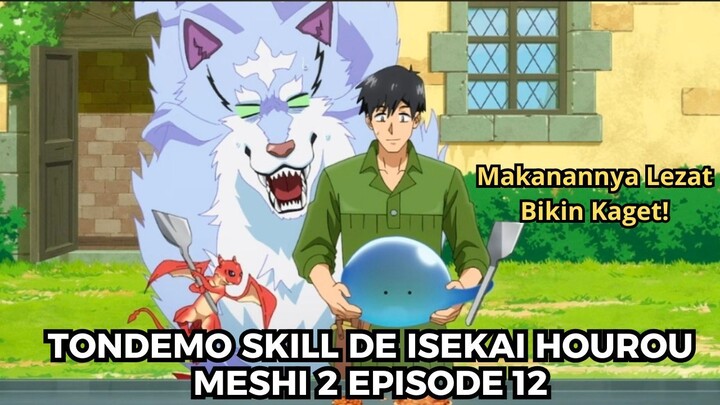 Tondemo Skill de Isekai Hourou Meshi 2 Episode 12: Hidangannya Lezat!