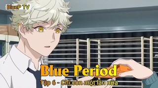 Blue Period Tập 6 - Chỉ còn một lần nữa