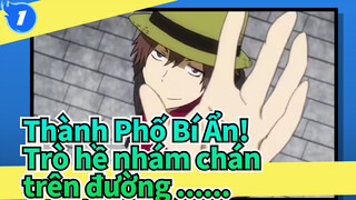 Thành Phố Bí Ẩn!|Đây chỉ là trò hề nhám chán trên đường ......_1