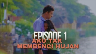 AKU TAK MEMBENCI HUJAN EPISODE 1 | PERTEMUAN PERTAMA