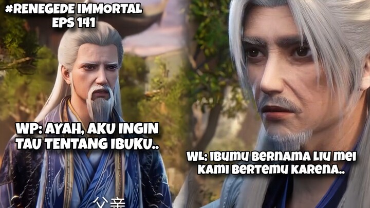 RENEGADE IMMORTAL EPS 141 SPOILER|| WANG LIN MENCERITAKAN KE WANG PING TENTANG IBUNYA, LIU MEI‼️