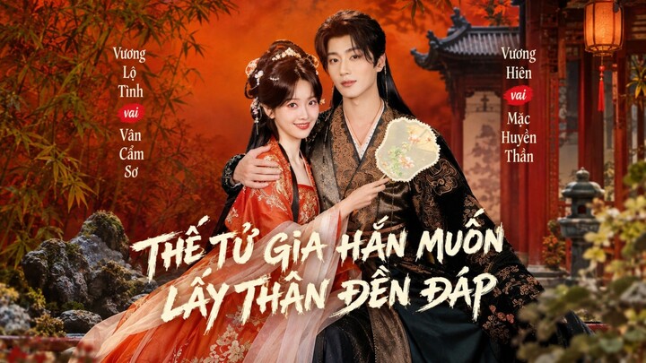 TRỌN BỘ - THẾ TỬ GIA HẮN MUỐN LẤY THÂN BÁO ĐÁP ( Vương Hiên , Vương Lộ Tình )