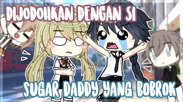 Dijodohkan Dengan Si Sugar Daddy Yang Bobrok | GLMM Indonesia