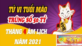 Tử Vi Tuổi Mão Tháng 4 Âm Lịch Năm 2021, Số Đỏ Như Son, Trúng Số 50 Tỷ