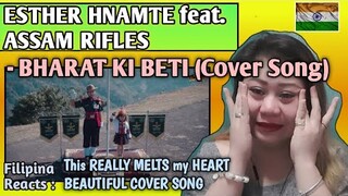 ESTHER HNAMTE feat. ASSAM RIFLES - BHARAT KI BETI (Cover Song) || FILIPINA REACTS