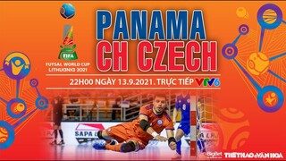 NHẬN ĐỊNH BÓNG ĐÁ | VTV6 trực tiếp futsal Panama vs Séc (22h00 ngày 13/9). Futsal World Cup 2021