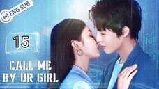 🇨🇳 Call Me By Your Girl (2023) | Episode 15 | Eng Sub | HD