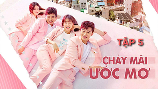 Cháy Mãi Ước Mơ - Tập 5 | Lồng Tiếng Việt