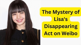 The Mystery of Lisa's Disappearing Act on Weibo #blackpink