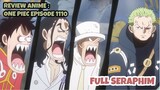 REVIEW ANIME : ONE PIECE EPISODE 1110 || Full Seraphim