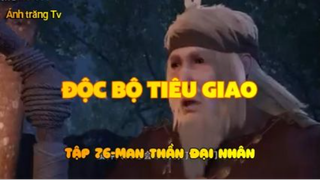 Độc bộ tiêu giao_Tập 76-Man thần đại nhân