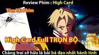 [TÓM TẮT PHIM ] HIGH CARD  - ANH CHÀNG VÔ TÌNH SỞ HỮU LÁ BÀI BÁ ĐẠO NHẤT THẾ GIỚI || TỚ REVIEW PHIM