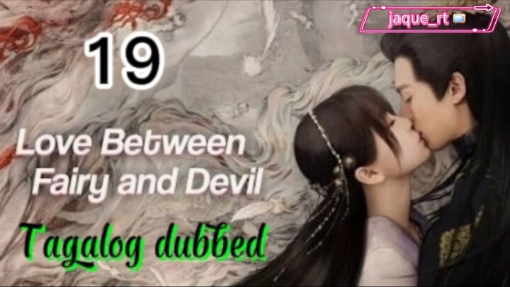 Title: LOVE between Fairy and Devil | Cdrama | Tagalog dubbed | Episode 19