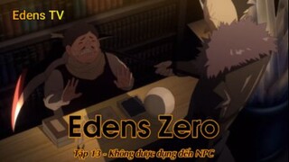 Edens Zero Tập 13 - Không được đụng đến NPC