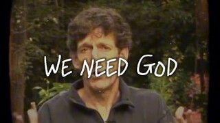 we need God