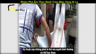 Khám Phá Ẩm Thực Bánh Tròn Màu Vàng Kì Lạ Nhưng Rất Hấp Dẫn p2