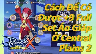 Cách Để Có Được +9 Full Set Áo Giáp Ở Central Plains 2 | Ragnarok X: Next Generation