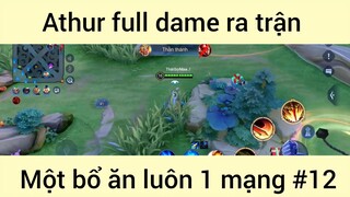 Athur full dame ra trận một bổ ăn luôn 1 mạng #12