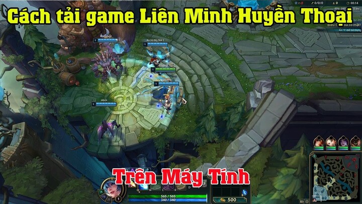 Cách tải game Liên minh huyền thoại LOL trên máy tính Pc Laptop | Cách chơi game LMHT LOL