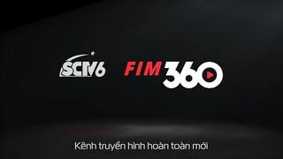 [Giới Thiệu] SCTV6/FIM360- Kênh Truyền Hình Hoàn Toàn Mới | Trải Nghiệm Giải Trí Độc Nhất Việt Nam