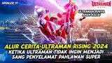 KETIKA ULTRAMAN TIDAK SUKA MENJADI SEORANG PAHLAWAN | ALUR CERITA ULTRAMAN RISING 2024