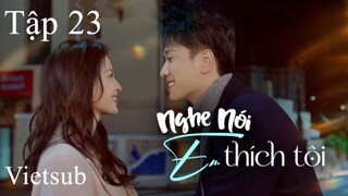 Nghe Nói Em Thích Tôi - Tập 23 | Vietsub