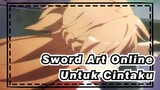 [Sword Art Online/AMV] Mencabut Pedangku, Untuk Cintaku