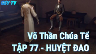 Võ Thần Chúa Tể Tập 77 - Huyệt Đao