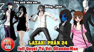 Câu Chuyện Lazari Phần 24: Jeff The Killer Đại Chiến OffenderMan - Em Trai Mất Dậy Của SlenderMan