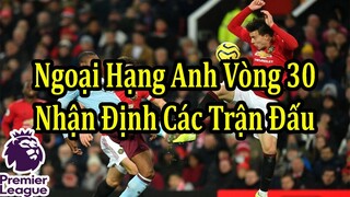 Lịch Thi Đấu Vòng 30 Ngoại Hạng Anh Mới Nhất - Thông Tin Và Nhận Định Các Trận Đấu