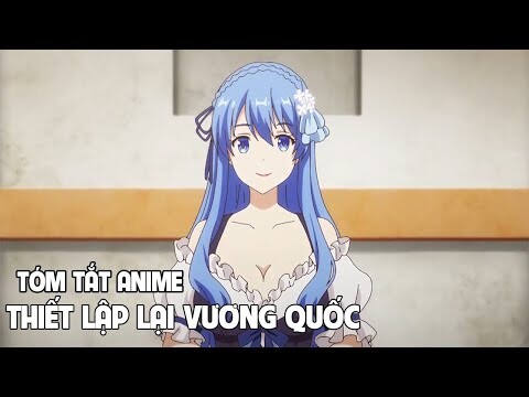 Tóm Tắt Anime Hay''Thiết Lập Lại Vương Quốc''  Phần 1 I Review Anime Hay I Đại Đế Anime