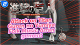 Attack on Titan
Guren no Yumiya
Folk Music Arrangement_2