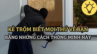 [Soi Sáng] - Kẻ Trộm Biết Được Mọi Thứ Về Bạn Bằng Những Cách Thông Minh Này