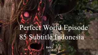 Perfect World Episode 85 Sub Indo