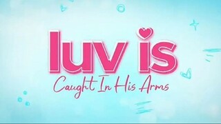 Luv Is: Caught In His Arms | Episode 11 - January 30, 2023