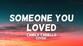 Camila Cabello - Someone You Loved (cover)(HD Lyrics)