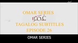 Omar Series Tagalog Subtitles Episode 26