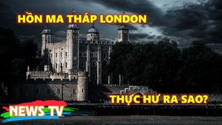 Thực hư về những bí ẩn và hồn ma tồn tại ở Tháp London