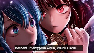 2 Waifu Gagal Memperebutkan Aqua!!! - Oshi No Ko